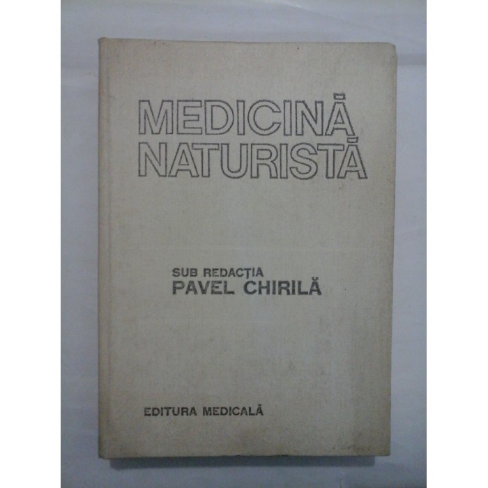 MEDICINA  NATURISTA - sub redactia  PAVEL  CHIRILA